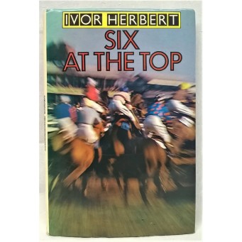 BOOK – SPORT – HORSERACING – SIX AT THE TOP by IVOR HERBERT